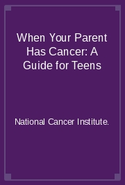 When Your Parent Has Cancer: A Guide for Teens