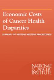 Economic Costs of Cancer Health Disparities: Summary of Meeting Proceedings