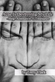 Acne Is Destroying My Life - Help! Alternative vs Treatments