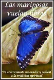 Las Mariposas Vuelan Libres: Un Acercamiento Innovador y Radical a la Evolución Espiritual