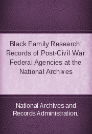 Black Family Research: Records of Post-Civil War Federal Agencies at the National Archives