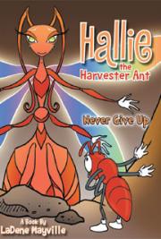 Hallie the Harvester Ant: Never Give Up