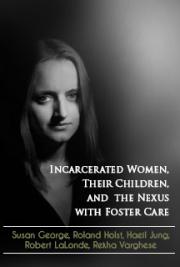 Incarcerated Women, Their Children, and the Nexus with Foster Care