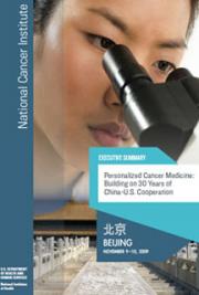 Personalized Cancer Medicine: Building on 30 Years of China-U.S. Cooperation, Executive Summary, Beijing, November 2009