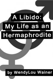 A Libido: My Life as an Hermaphrodite