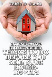 No Real Estate Broker Needed; Things to Do Before You Sell Your House - 100+ Tips