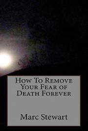 How To Remove Your Fear of Death Forever