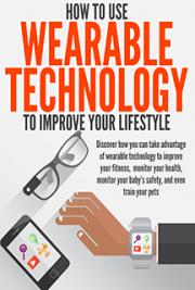 How to Use Wearable Technology to Improve Your Lifestyle