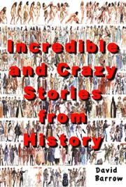 Incredible & Crazy Stories From History