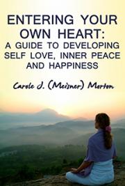 Entering Your Own Heart: A Guide to Developing Self Love, Inner Peace and Happiness