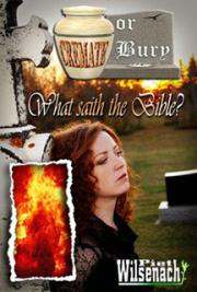 Cremate or Bury, What Saith the Bible?