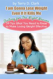 I am Gonna Lose Weight Even If It Kills Me ~ 59 Tips on Dieting for the Right Reason