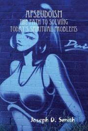 Apseudoism: The Path To Solving Today's Spiritual Problems