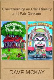 Churchianity vs Christianity and Fair Dinkum