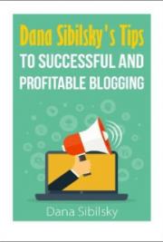 Dana Sibilsky's Tips to Successful and Profitable Blogging