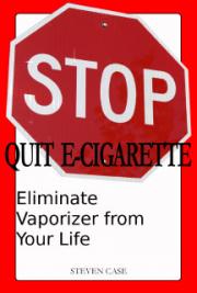 Quit E-Cigarette: Eliminate Vaporizer From Your Life   