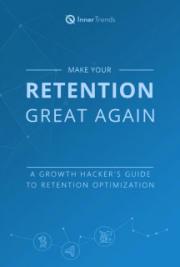 Make Your Retention Great Again: A Growth Hacker’s Guide to Retention Optimization