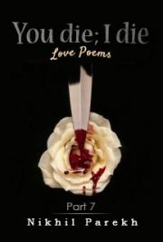 You Die; I Die - Love Poems - Part 7