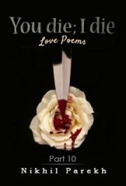 You Die; I Die - Love Poems - Part 10