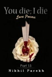 You Die; I Die - Love Poems - Part 15