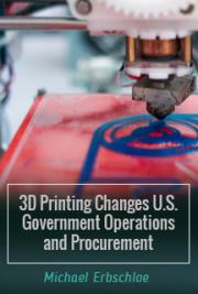 3D Printing Changes U.S. Government Operations and Procurement