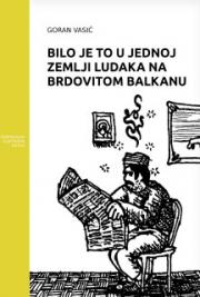 Bilo je to u Jednoj Zemlji Ludaka na Brdovitom Balkanu