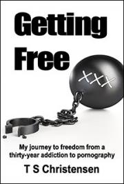 Getting Free - My Journey to Freedom from a Thirty-year Addiction to Pornography