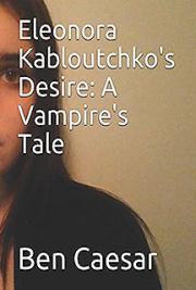 Eleonora Kabloutchko's Desire: A Vampire's Tale