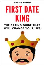 First Date King: The Dating Guide That Will Change Your Life