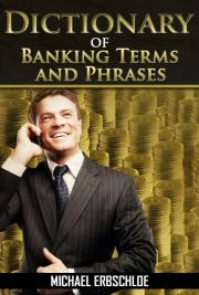 Dictionary of Banking Terms and Phrases