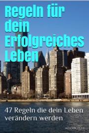 Regeln für ein Erfolgreiches Leben 47 Regeln die dein Leben verändern werden