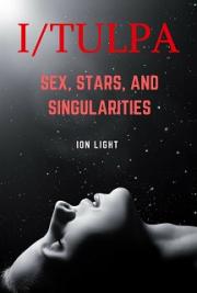 I/Tulpa: Sex, Stars, and Singularities