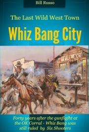 The Last Wild West Town - Whiz Bang City