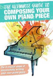 The Ultimate Guide to Composing Your Own Piano Piece