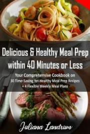 Delicious & Healthy Meal Prep within 40 Minutes or Less