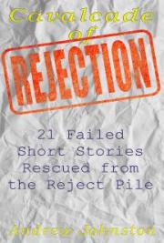 Cavalcade of Rejection: 21 Failed Short Stories Rescued from the Reject Pile