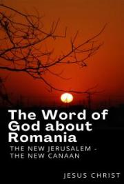 The Word of God about Romania - The New Jerusalem - The New Canaan