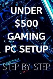 Under $500 Gaming PC Setup - Step by Step