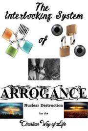 The Interlocking System of Arrogance -- Nuclear Destruction for the Christian Life