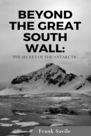 Beyond the Great South Wall: The Secret of the Antarctic