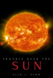 Trouble Near the Sun