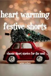Heart Warming Festive Shorts - Classic Short Stories For the Soul