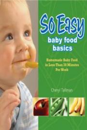 So Easy Baby Food Basics: Homemade Baby Food In Less Than 30 Minutes Per Week