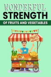 Wonderful Strength Of Fruits And Vegetables