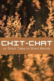 Chit-chat, or Short Tales in Short Words