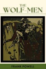 The Wolf-Men: A Tale of Amazing Adventure in the Under-World