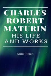 Charles Robert Maturin: His Life and Works
