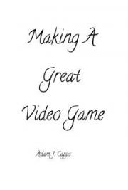 Making A Great Video Game