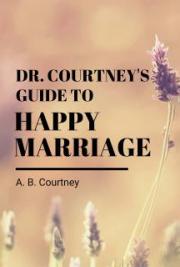 Dr. Courtney’s Guide to Happy Marriage