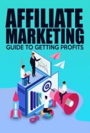 Affiliate Marketing Guide to Getting Profits